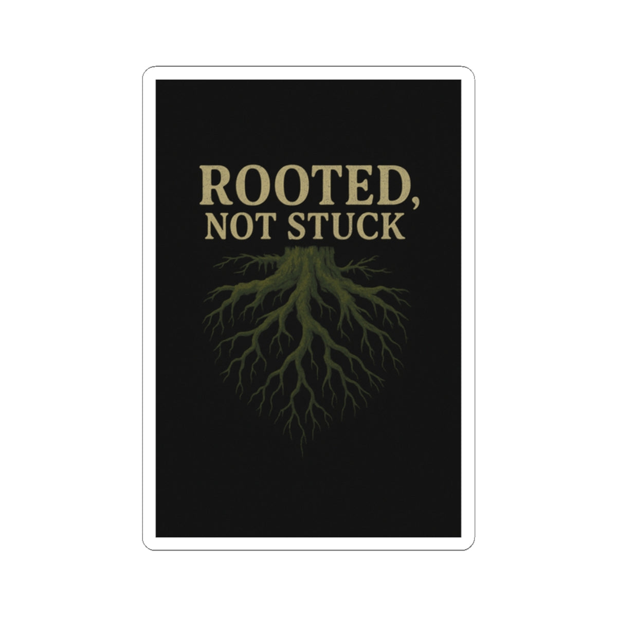 Rooted, Not Stuck | Vinyl Sticker