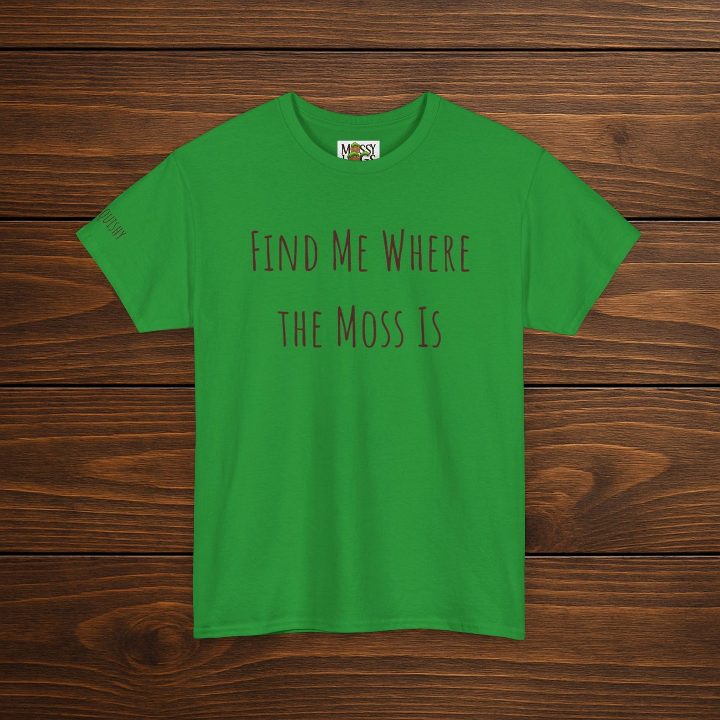 "Find Me Where the Moss Is" Tee | Nature-Lover'z Cozy T-Shirt