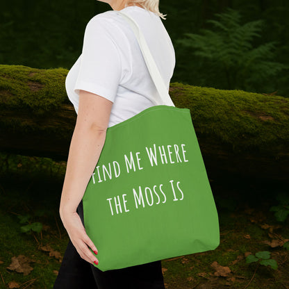 Find Me Where the Moss Is Green Tote