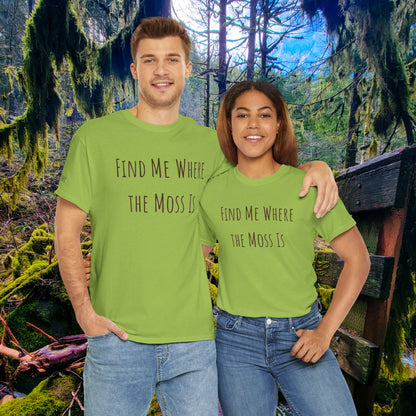 "Find Me Where the Moss Is" Tee | Nature-Lover'z Cozy T-Shirt