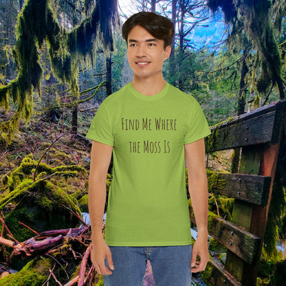"Find Me Where the Moss Is" Tee | Nature-Lover'z Cozy T-Shirt