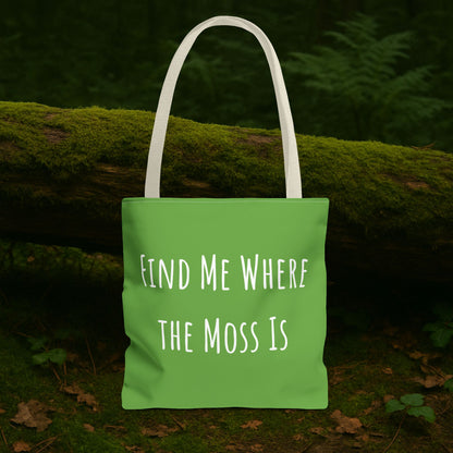 Find Me Where the Moss Is Green Tote