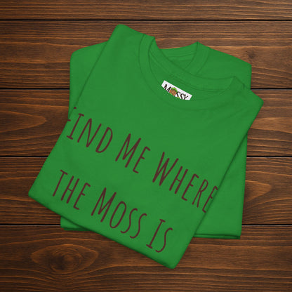 "Find Me Where the Moss Is" Tee | Nature-Lover'z Cozy T-Shirt