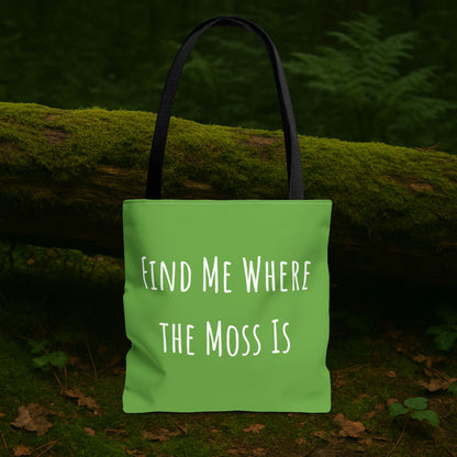 Find Me Where the Moss Is Green Tote