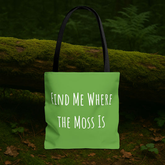 Find Me Where the Moss Is Green Tote