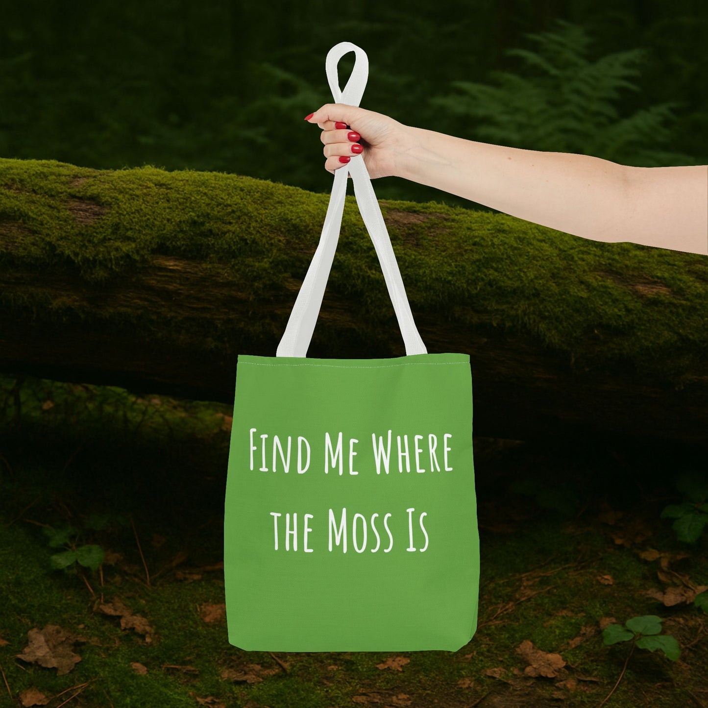Find Me Where the Moss Is Green Tote