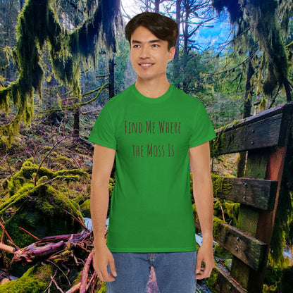 "Find Me Where the Moss Is" Tee | Nature-Lover'z Cozy T-Shirt