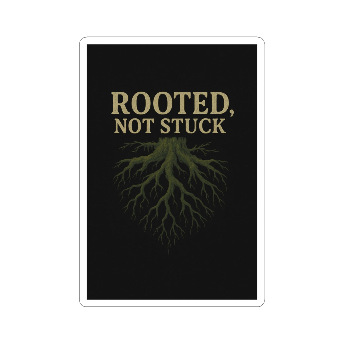Rooted, Not Stuck | Vinyl Sticker