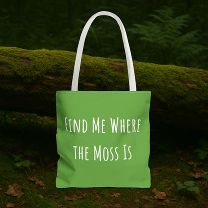 Find Me Where the Moss Is Green Tote
