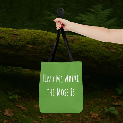 Find Me Where the Moss Is Green Tote