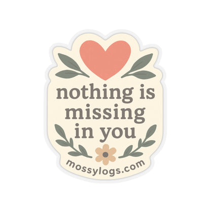 Nothing Is Missing In You | Vinyl Sticker