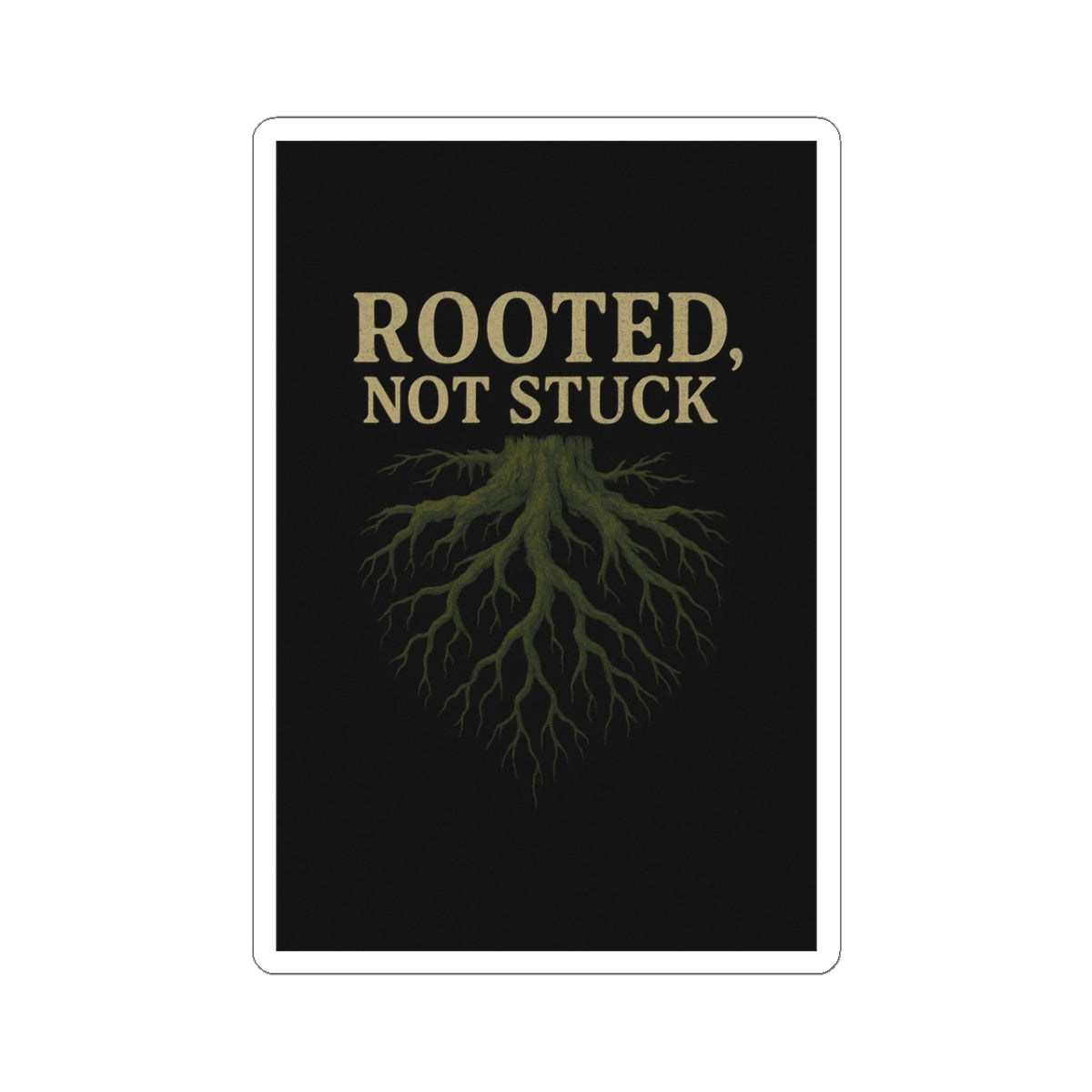 Rooted, Not Stuck | Vinyl Sticker