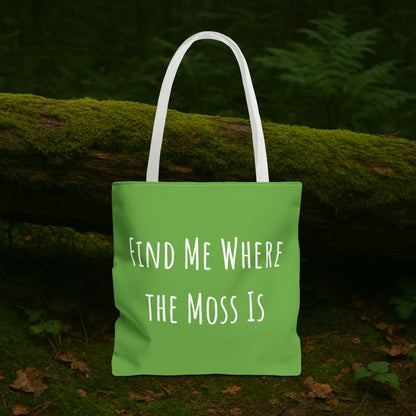 Find Me Where the Moss Is Green Tote