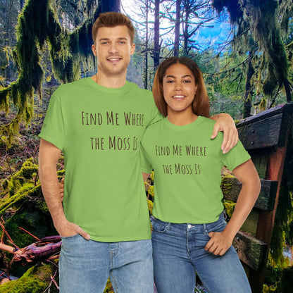 "Find Me Where the Moss Is" Tee | Nature-Lover'z Cozy T-Shirt