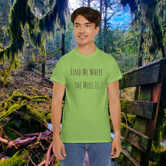 "Find Me Where the Moss Is" Tee | Nature-Lover'z Cozy T-Shirt