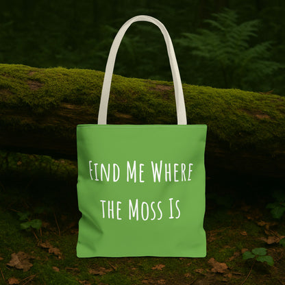 Find Me Where the Moss Is Green Tote