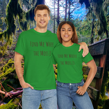 "Find Me Where the Moss Is" Tee | Nature-Lover'z Cozy T-Shirt